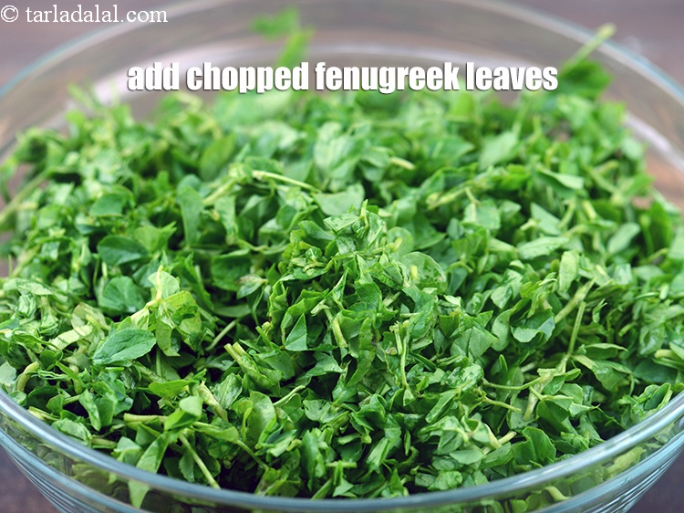 Step 4 – Add 1 1/2 cups <a href="https://www.tarladalal.com/glossary-chopped-fenugreek-811i">chopped fenugreek (methi)</a>&nbsp;leaves.