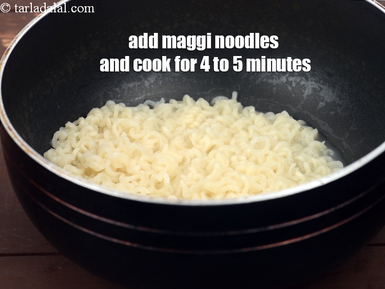 Step 4 – Add 2 packets&nbsp;<a href="https://www.tarladalal.com/glossary-maggi-noodles-1362i">maggi noodles</a>&nbsp;and cook on a medium flame for 4 to 5 minutes …