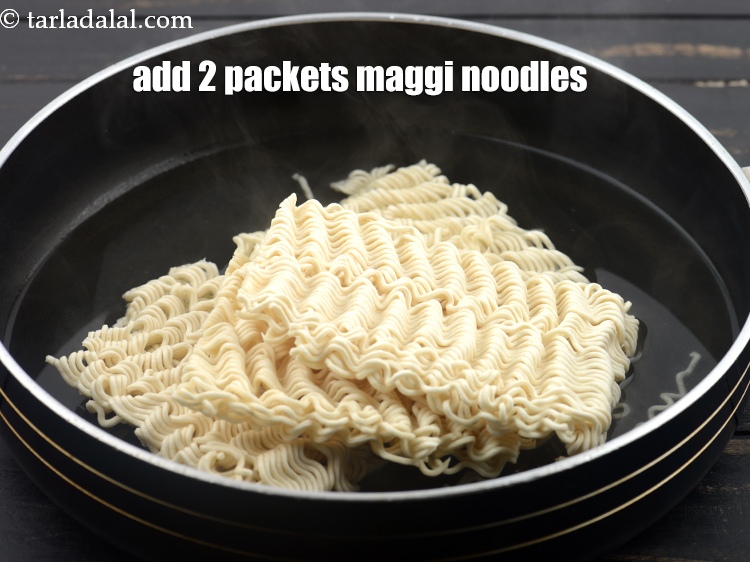 Step 5 – Add 2 packets&nbsp;<a href="https://www.tarladalal.com/glossary-maggi-noodles-1362i">maggi noodles</a>.