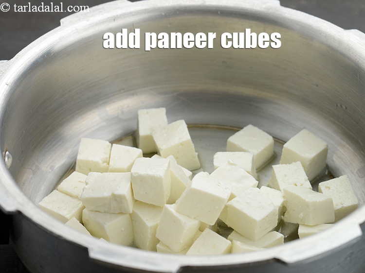 Step 7 – Add 1 1/2 cups&nbsp;<a href="https://www.tarladalal.com/glossary-paneer-cubes-cottage-cheese-cubes-1002i">paneer (cottage cheese) cubes</a>.