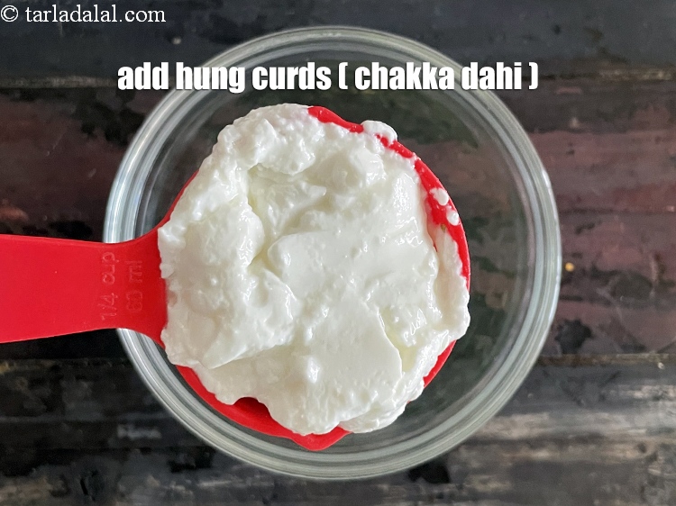 Step 6 – Add&nbsp;<meta charset="UTF-8" />1/4 cup&nbsp;<a href="glossary-hung-low-fat-curd-low-fat-chakka-dahi-2294i">hung low fat curds (chakka dahi)</a>.