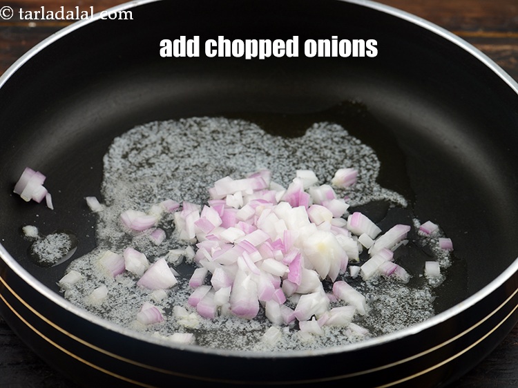 Step 4 – Add 1/4 cup&nbsp;<a href="https://www.tarladalal.com/glossary-chopped-onions-722i">chopped onions</a>.&nbsp;