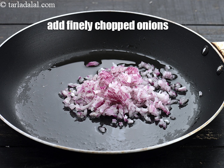 Step 4 – Add 1/4 cup&nbsp;finely&nbsp;<a href="https://www.tarladalal.com/glossary-chopped-onions-722i">chopped onions</a>.