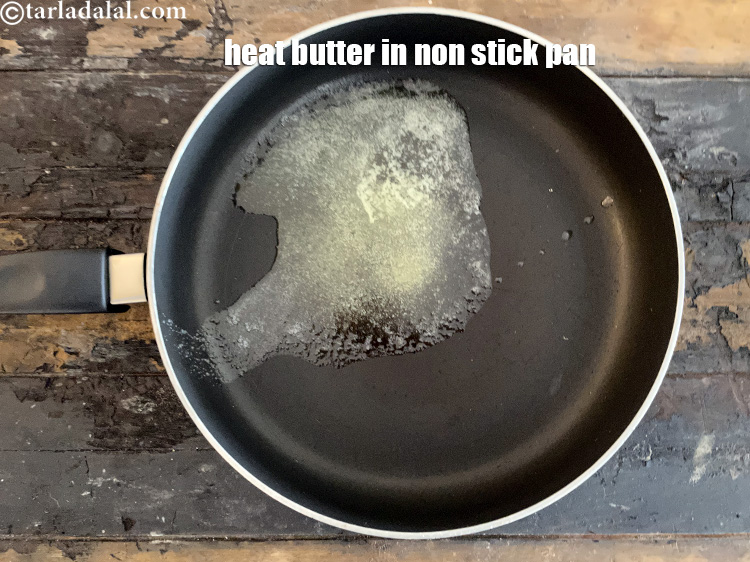 Step 17 – Heat 1 tbls butter in a broad non-stick pan.