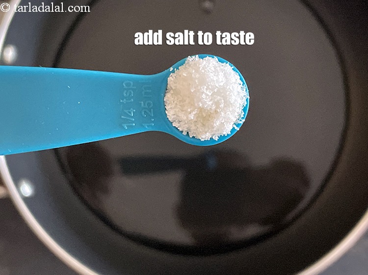 Step 11 – Add salt to taste. We added 1/4 tsp salt.