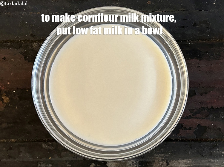 Step 4 – To make<strong> cornflour milk mixture,</strong>&nbsp;put&nbsp;<meta charset="UTF-8" />3/4 cup&nbsp;<a href="glossary-low-fat-milk-low-cal-milk-skim-milk-toned-milk-516i">low-fat milk</a>&nbsp;, 99.7 % fat-free in a …