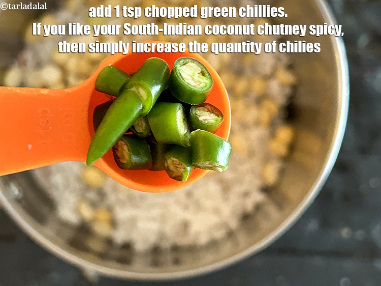 Step 5 – Add <strong>1&nbsp;tsp chopped</strong>&nbsp;<a href="glossary-green-chillies-hari-mirch-331i">green chillies</a>.&nbsp;If you like your South-Indian coconut chutney spicy, then simply increase …