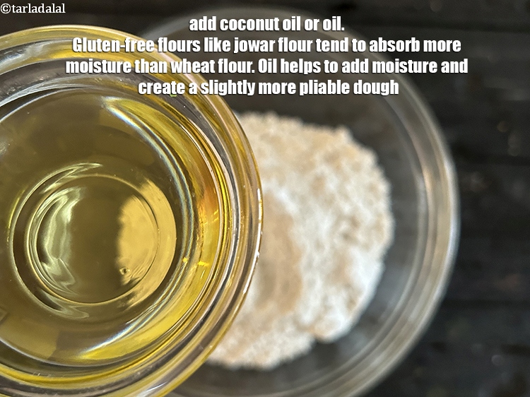 Step 6 – Add&nbsp;2 tsp&nbsp;<a href="https://www.tarladalal.com/glossary-oil-671i">oil</a>.&nbsp;Gluten-free flours like jowar flour tend to absorb more moisture than wheat flour. …
