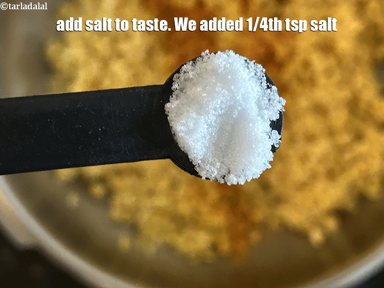 Step 12 – Add salt to taste. We added 1/4th&nbsp;tsp salt.