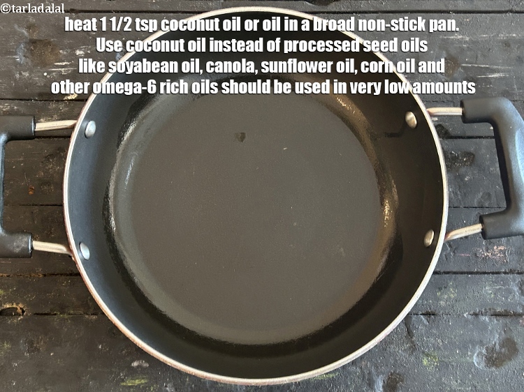 Step 26 – <meta charset="UTF-8" />Use&nbsp;<a href="https://www.tarladalal.com/recipes-using-coconut-oil-1186">coconut oil</a>&nbsp;instead of processed seed oils<strong>&nbsp;like soyabean oil, canola, sunflower oil, corn …