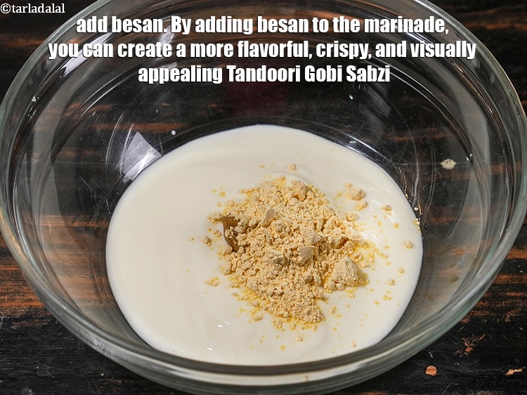 Step 5 – Add 1 tbsp <a href="https://www.tarladalal.com/glossary-besan-chana-dal-flour-bengal-gram-flour-952i">besan (bengal gram flour)</a>. By adding besan to the marinade, you …