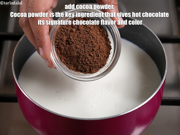 Step 5 – Add 2 tbsp <a href="https://www.tarladalal.com/glossary-cocoa-powder-284i">cocoa powder</a>. Cocoa powder is the key ingredient that gives hot …
