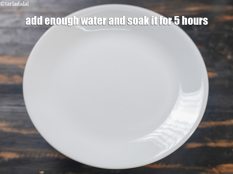 Step 5 – Add enough water and soak it for 5 hours.