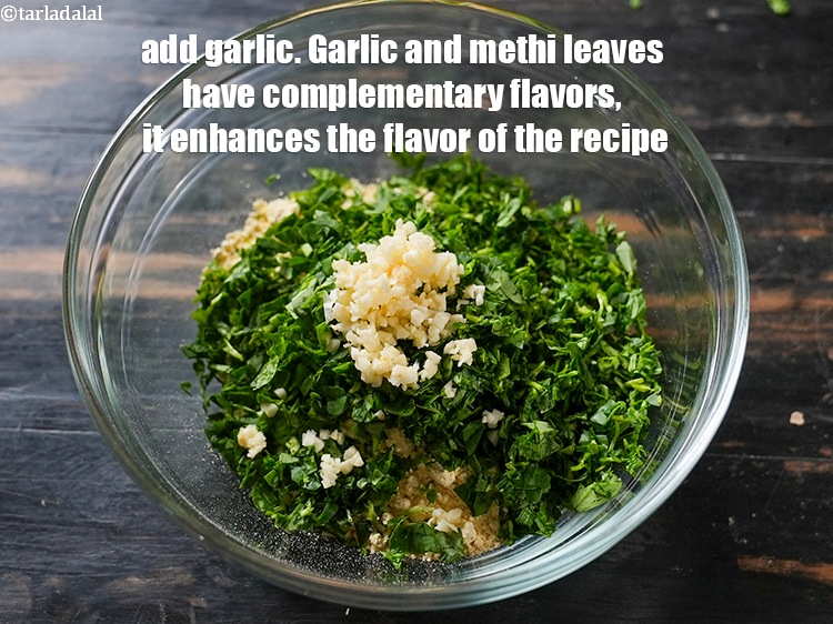 Step 5 – Add 2 tsp finely <a href="https://www.tarladalal.com/glossary-chopped-garlic-790i">chopped garlic (lehsun)</a>. Garlic and methi leaves have complementary flavors, …