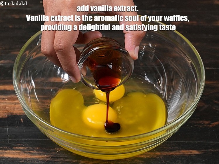 Step 5 – Add 1 tsp <a href="https://www.tarladalal.com/glossary-vanilla-extract-1248i">vanilla extract</a>. Vanilla extract is the aromatic soul of your waffles, …