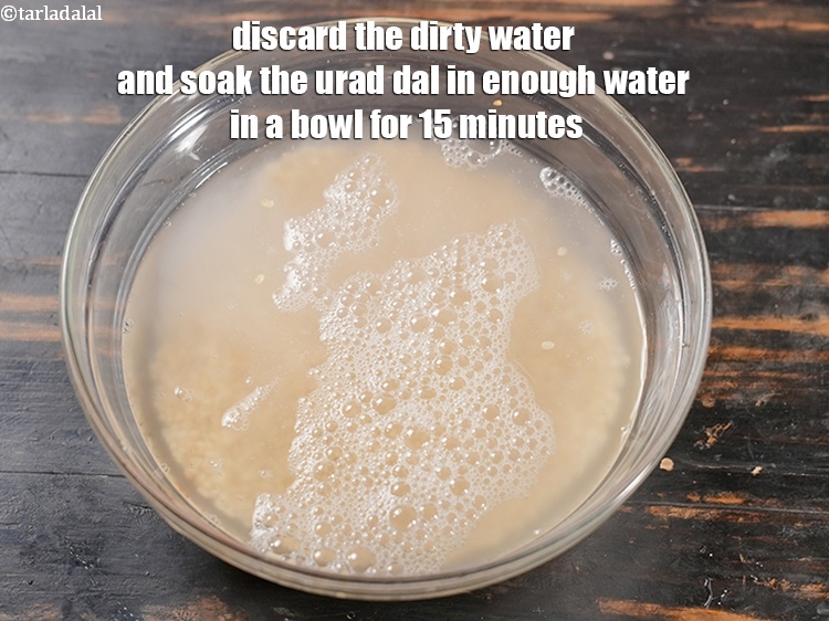 Step 5 – Discard the dirty water and soak the urad dal in enough water in a bowl …