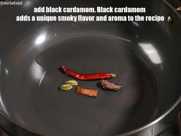 Step 32 – Add 1 <a href="https://www.tarladalal.com/glossary-black-cardamom-badi-elaichi-moti-elaichi-263i">black cardamom (badi elaichi)</a>. Black cardamom adds a unique smoky flavor and …