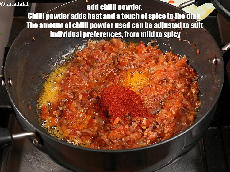 Step 32 – Add 1 tsp&nbsp;<a href="https://www.tarladalal.com/glossary-chilli-powder-red-chilli-powder-339i">chilli powder</a>. Chilli powder adds heat and a touch of spice to …