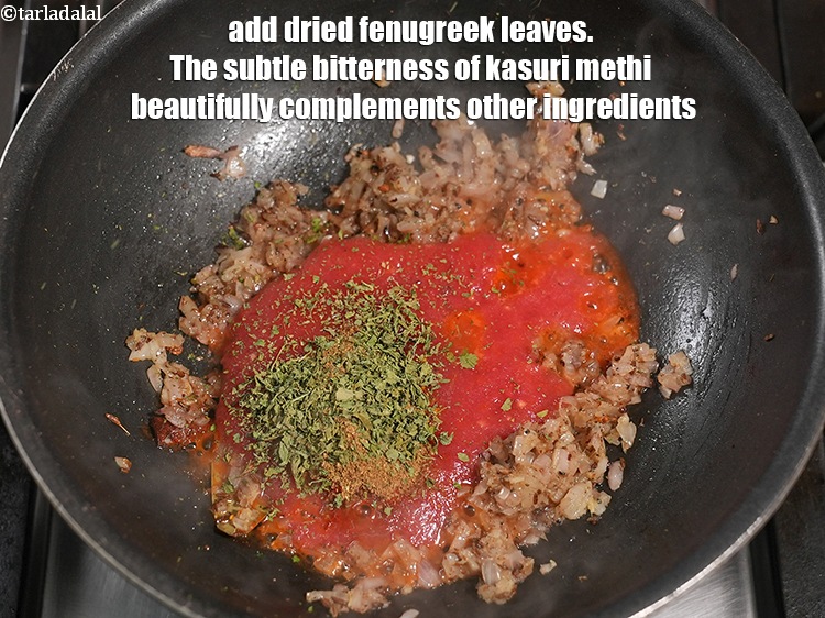 Step 33 – Add &frac12; tbsp <a href="https://www.tarladalal.com/glossary-dried-fenugreek-leaves-kasuri-methi-374i">dried fenugreek leaves (kasuri methi)</a>. The subtle bitterness of kasuri methi …