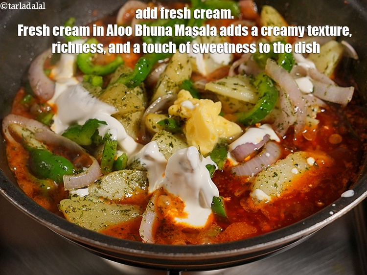 Step 34 – Add 1 tbsp <a href="https://www.tarladalal.com/glossary-fresh-cream-1877i">fresh cream</a>. Fresh cream in Aloo Bhuna Masala adds a creamy …