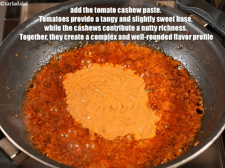 Step 34 – Add the tomato cashew paste. Tomatoes provide a tangy and slightly sweet base, while the …