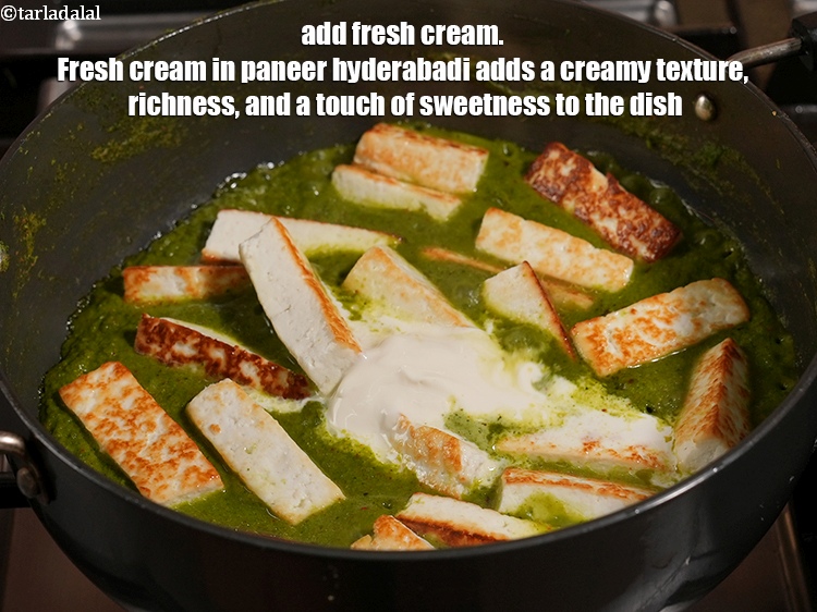 Step 41 – Add 1 tbsp&nbsp;<a href="https://www.tarladalal.com/glossary-fresh-cream-1877i">fresh cream</a>. Fresh cream in paneer hyderabadi adds a creamy texture, richness, …