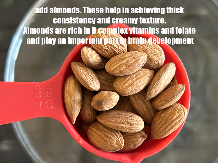 Step 5 – Add <meta charset="UTF-8" /><strong>1/4 cup&nbsp;almonds</strong> (badam). These nuts help in achieving thick consistency and creamy …
