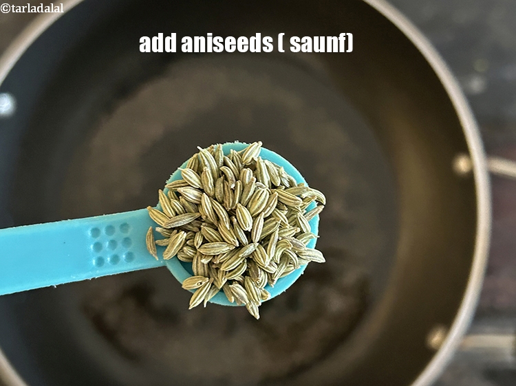 Step 5 – Add&nbsp;<meta charset="UTF-8" />1/2 tsp&nbsp;<a href="glossary-aniseed-vilayati-saunf-51i">aniseeds (vilayati saunf)</a>.