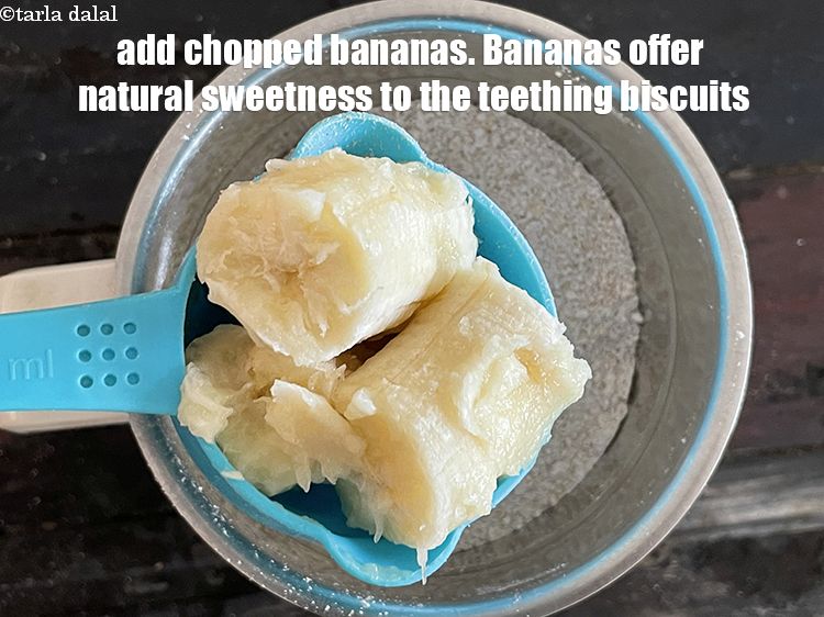 Step 26 – Add&nbsp;3/4th cup chopped bananas. Bananas offer natural sweetness to the teething biscuits.&nbsp;