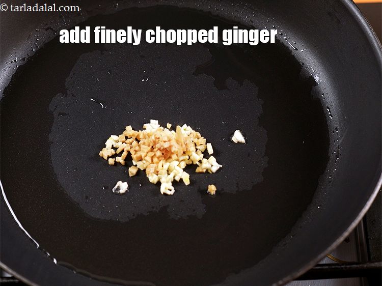 Step 6 – Add 1 tsp finely&nbsp;<a href="https://www.tarladalal.com/glossary-chopped-ginger-786i">chopped ginger (adrak)</a>.