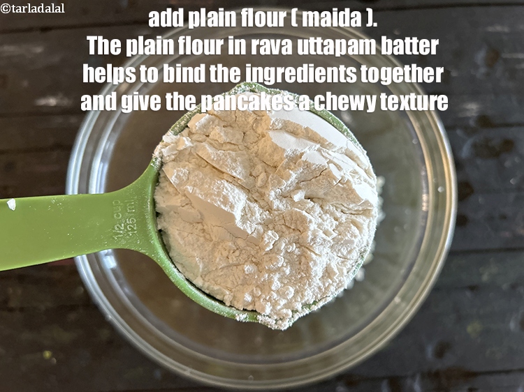 Step 5 – Add&nbsp;<meta charset="UTF-8" />3/4 cup&nbsp;<a href="glossary-plain-flour-maida-188i">plain flour (maida)</a>.&nbsp;The plain flour in rava uttapam batter helps to …