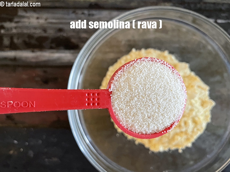 Step 5 – Add&nbsp;<meta charset="UTF-8" />1 1/2 tbsp&nbsp;<a href="glossary-semolina-sooji-rava-rawa-603i">semolina (rava)</a>.