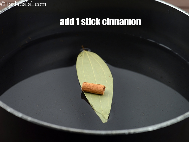 Step 7 – Add 25 mm&nbsp;(1&ldquo;) stick&nbsp;<a href="https://www.tarladalal.com/glossary-cinnamon-dalchini-346i">cinnamon (dalchini)</a>.