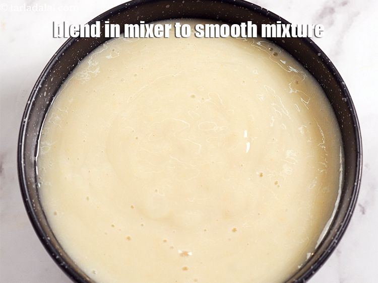 Step 5 – Blend in a mixer to a smooth mixture.