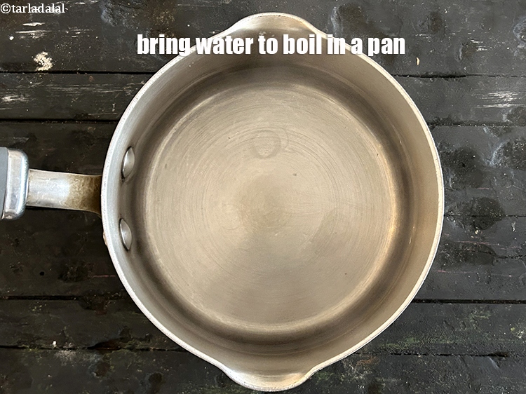 Step 6 – Bring water to boil in a pan.