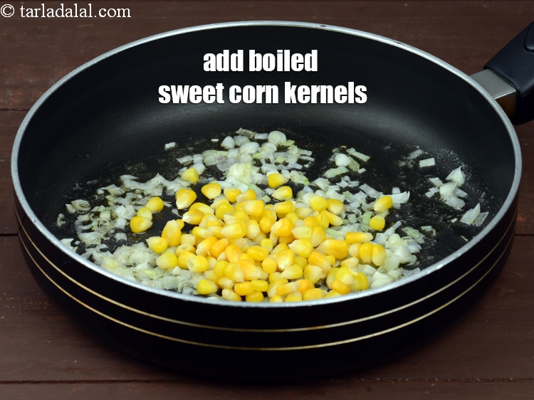 Step 5 – Add 1/4 cup&nbsp;<a href="https://tarladalal.com/glossary-boiled-sweet-corn-kernels-153i">boiled sweet corn kernels (makai ke dane)</a>. This gives little sweetness to …