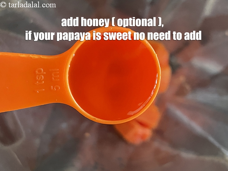 Step 6 – Add 1&nbsp;tsp&nbsp;<a href="glossary-honey-467i">honey</a>&nbsp;, optional. If your papaya is sweet, then you probably don&#39;t need honey. …