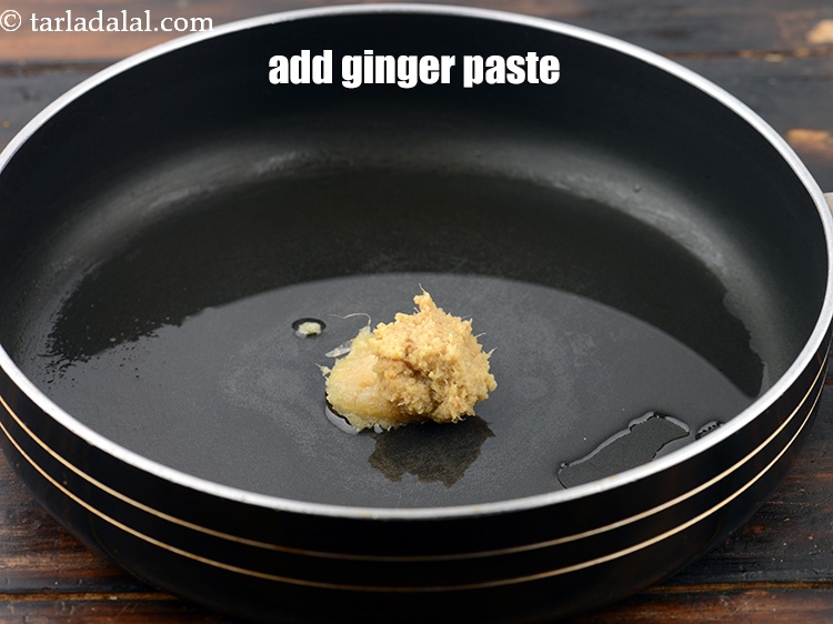 Step 5 – Add 1 tsp&nbsp;<a href="https://www.tarladalal.com/glossary-ginger-garlic-paste-adrak-lehsun-ki-pate-adrak-lahsun-ki-paste-939i">ginger (adrak) paste</a>.