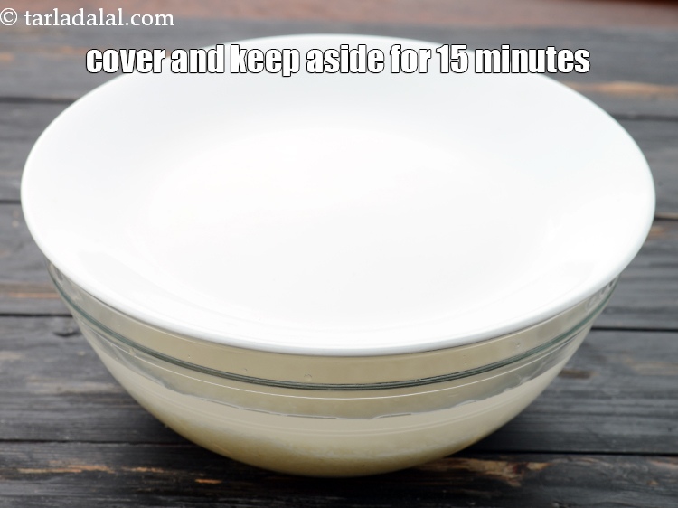 Step 6 – Cover with a lid and keep aside for 15 minutes. Do not over soak it.&nbsp;