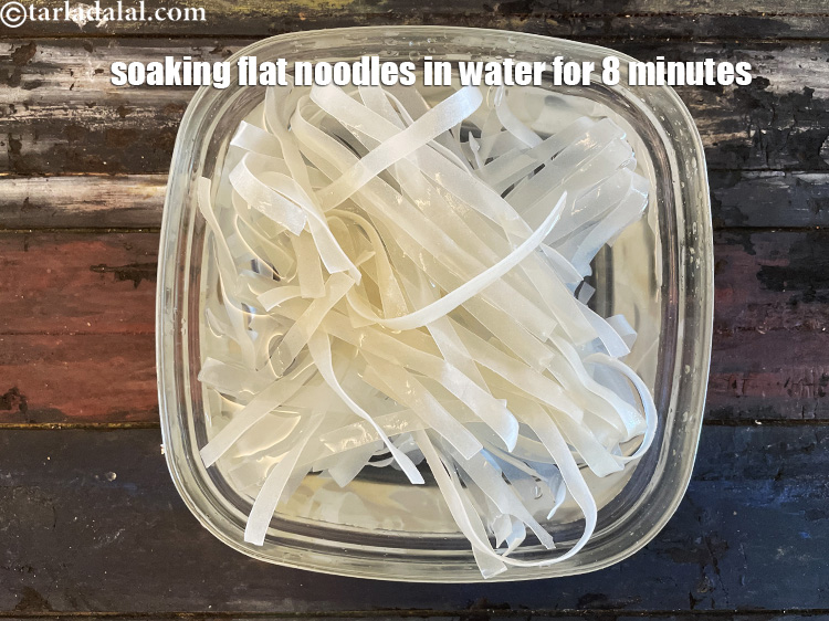 Step 5 – We are soaking the flat noodles in water for 8 minutes. Use a broad vessel …
