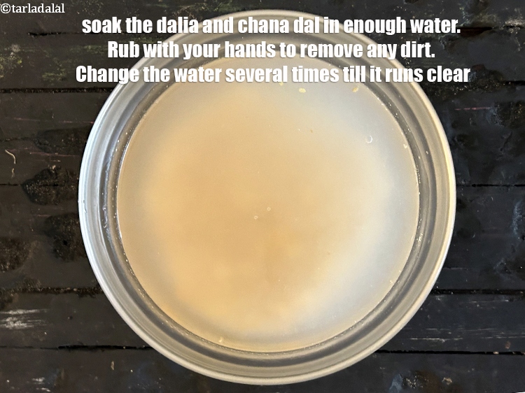 Step 6 – Soak the dalia and chana dal in enough water to cover. Rub them with your …