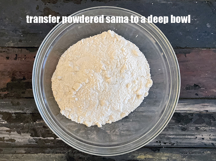Step 5 – Transfer ground sama to a big bowl.