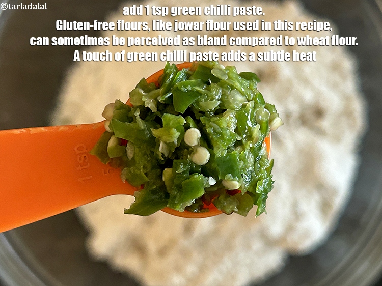 Step 7 – Add&nbsp;1 tsp&nbsp;<a href="https://www.tarladalal.com/glossary-green-chilli-paste-hari-mirch-ki-paste-mirchi-paste-333i">green chilli paste</a>.&nbsp;Gluten-free flours, like jowar flour used in this recipe, can sometimes …