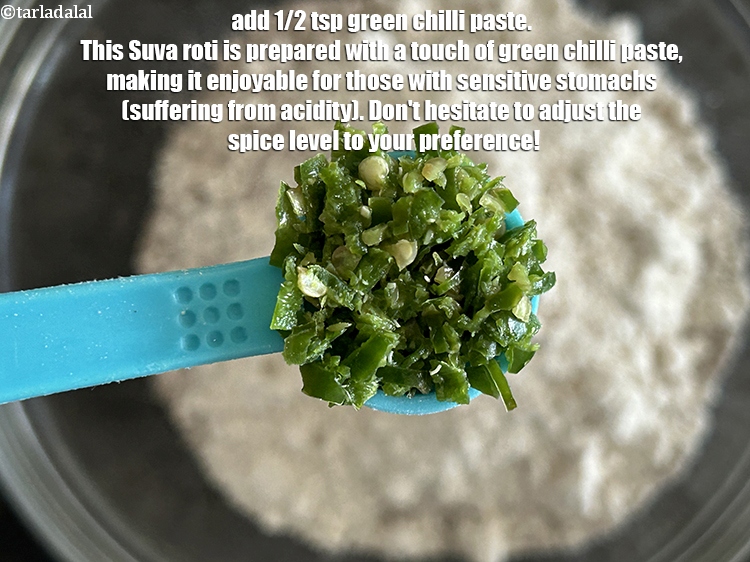 Step 21 – Add&nbsp;1/2 tsp&nbsp;<a href="https://www.tarladalal.com/glossary-green-chilli-paste-hari-mirch-ki-paste-mirchi-paste-333i">green chilli paste</a>.&nbsp;This&nbsp;<strong>Suva roti</strong>&nbsp;is prepared with a touch of green chilli paste, making …