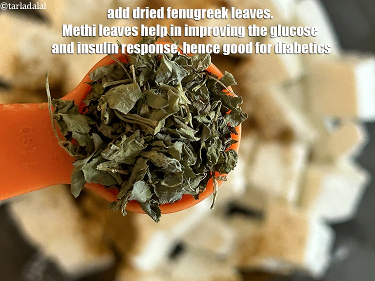 Step 6 – Add&nbsp;<meta charset="UTF-8" />1 tsp&nbsp;<a href="glossary-dried-fenugreek-leaves-kasuri-methi-374i">dried fenugreek leaves (kasuri methi)</a>.&nbsp;<a href="https://www.tarladalal.com/recipes-using-Fenugreek-leaves-373">Fenugreek leaves</a>&nbsp;help in improving glucose and …