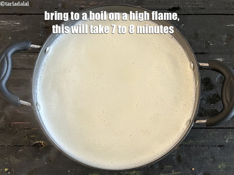 Step 6 – Bring it to a boil on a high flame. This would take around 7-8 minutes.