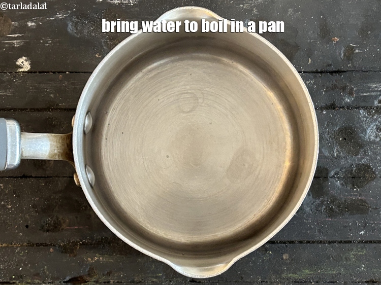Step 5 – Bring water to boil in a pan.