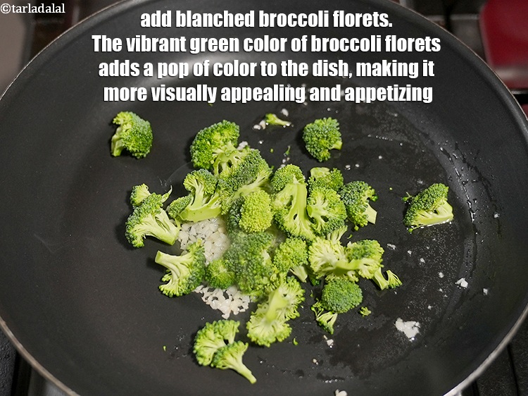 Step 6 – Add 1 cup <a href="https://www.tarladalal.com/glossary-blanched-broccoli-florets-719i">blanched broccoli florets</a>. The vibrant green color of broccoli florets adds …