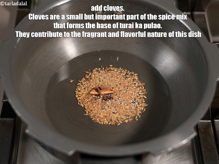 Step 6 – Add 3&nbsp;<a href="https://www.tarladalal.com/glossary-cloves-laung-lavang-322i">cloves (laung / lavang)</a>. Cloves are a small but important part of the …