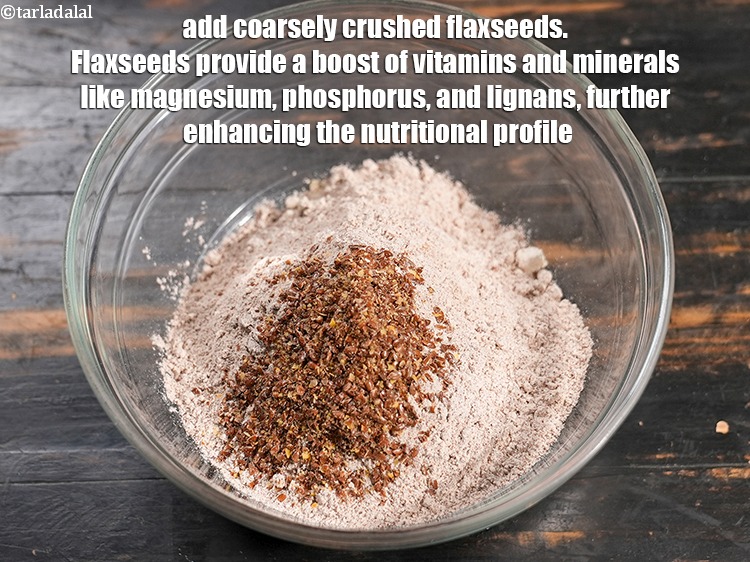 Step 6 – Add 1 tbsp coarsely <a href="https://www.tarladalal.com/glossary-crushed-flaxseeds-2370i">crushed flaxseeds (alsi)</a>. Flaxseeds provide a boost of vitamins and …